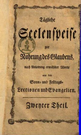 Tägliche Seelenspeise zur Nahrung des Glaubens : nach Anleitung erwählter Worte aus den Sonn- & Festtags-Lectionen & Evangelien, 2.