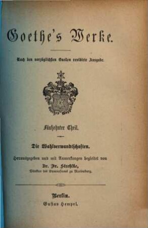 Goethe's Werke : nach den vorzüglichsten Quellen .... 15, Die Wahlverwandtschaften