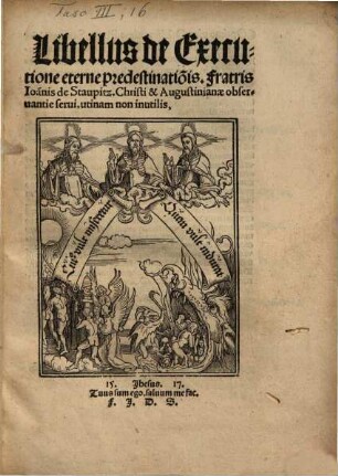 Libellus de Executione eterne predestinatio[n]is Fratris Ioannis de Staupitz ... utinam non inutilis ...