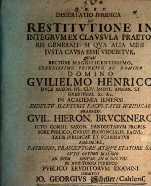 Dissertatio ivridica [prior] de restitvtione in integrvm ex clavsvla praetoris generali: Si qva alia mihi ivsta cavsa esse videbitvr