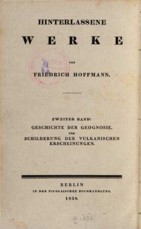 Hinterlassene Werke : Vorlesungen gehalten an der Universität zu Berlin in den Jahren 1834 und 1835, 2. Geschichte der Geognosie, und Schilderung der vulkanischen Erscheinungen