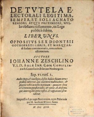 De tvtela electorali legitima, semper et soli agnato seniori, atqve proximiori, nvllo obstante testamento, ex lege publicâ debita : liber unus oppositus sex Dionysii Gothofredi libris et Marquardi Freheri commentariis ...