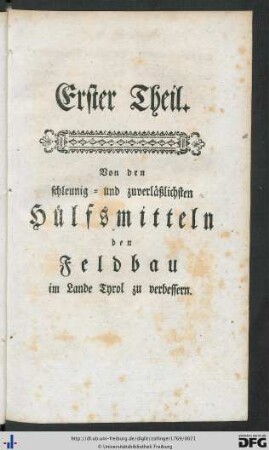 Erster Theil. Von den schleunig- und zuverläßlichsten Hülfsmitteln den Feldbau im Lande Tyrol zu verbessern.