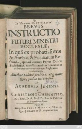 Brevis Instructio Futuri Ministri Ecclesiae : In qua ex probatissimis Auctoribus, & Facultatum Responsis, quoad omnes Partes Officii Ecclesiastici, necessaria traditur Informatio; ac Independentismus quoque Anglicanus consideratur