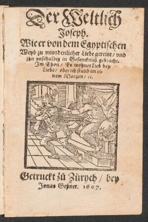 Der Weltlich Joseph. Wie er von dem Egyptischen Weyb zu unordentlicher Liebe gereitzt/ und ihn unschuldig in Gefencknuß gebracht : Im Thon/ Es wohnet Lieb bey Liebe/ oder ich stund an einem Morgen/ [et]c.