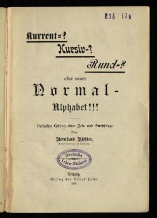 Kurrent?- Kursiv?- Rund?- oder neues Normalalphabet!!! : versuchte Lösung einer Zeit- und Streitfrage