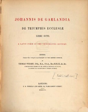 De triumphis ecclesiae libri octo : A Latin poem of the thirteenth century. Edited, from the unique manuscript in the British Museum, by Thomas Wright