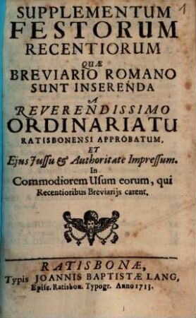 Supplementum festorum recentiorum quae Breviario Romano sunt inserenda a Reverendissimo Ordinariatu Ratisbonensi approbatum et eius iussu et authoritate impressum