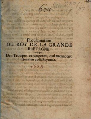 Proclamation du Roy de la Grande Bretagne au sujet des troupes étrangeres, qui menacent l'invasion du dit Royaume