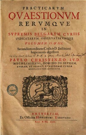 Practicarum quaestionum rerumque in supremis Belgarum curiis iudicatarum observatarumque volumen ..., 1/2