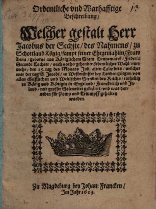 Ordentliche Beschreibung welcher gestalt Jacobus, der Sechste, zu Schottland König ... zu König in Engeland ... gekrönet worden