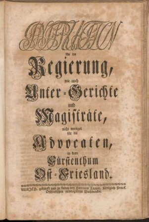 Instruction für die Regierung, wie auch Unter-Gerichte und Magisträte, nicht weniger für die Advocaten, in dem Fürstenthum Ost-Friesland
