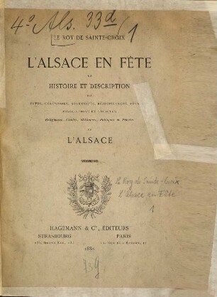 L'Alsace en Fête ou Histoire et description des fêtes, cérémonies, solennités, réjouissances, réunions, associations et sociétés religieuses, civiles, militaires, publiques et privées de l'Alsace, 1
