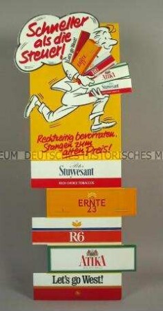 Werbeaufsteller mit Werbeaufdruck für "Peter Stuyvesant"-, "ERNTE 23"-, "R6"-, "ATIKA"- und "West"-Zigaretten, "Schneller als die Steuer!"