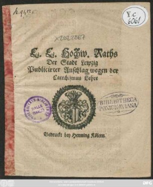 E. E. Hochw. Raths Der Stadt Leipzig Publicirter Anschlag wegen der Catechismus Lehre
