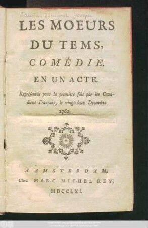 Les Moeurs Du Tems : Comédie En Un Acte ; Représentée pour la premiere fois par les Comédiens François, le vingt-deux Décembre 1760