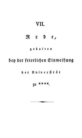 VII. Rede, gehalten bey der feierlichen Einweihung der Universität zu ****.