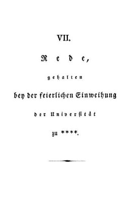 VII. Rede, gehalten bey der feierlichen Einweihung der Universität zu ****.