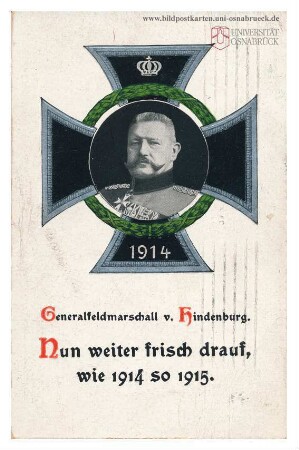 Generalfeldmarschall v. Hindenburg - Nur weiter frisch drauf wie 1914 so 1915