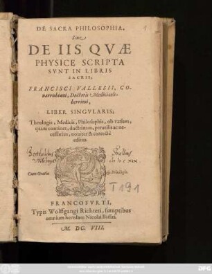 De Sacra Philosophia, Sive De Iis Quae Physice Scripta Sunt in Libris Sacris, Francisci Vallesii, Couarrubiani, Doctoris Medici celeberrimi, Liber Singularis : Theologis, Medicis, Philosophis, ob variam, quam continet, doctrinam, perutilis ac necessarius, noviter & correcte editus