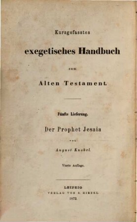 Der Prophet Jesaia : erklärt von Dr. August Knobel, Weiland Geh. Kirchenrathe Und Ord. Professor Der Theologie Zu Giessen