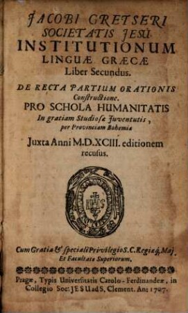 Jacobi Gretseri Societatis Jesu, Institutionum Linguae Graecae Liber .... 2, De Recta Partium Orationis Constructione : Pro Schola Humanitatis