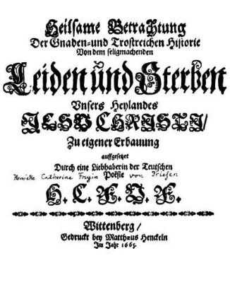 Heilsame Betrachtung Der Gnaden- und Trostreichen Historie Von dem seligmachenden Leiden und Sterben unsers Heylandes Jesu Christi