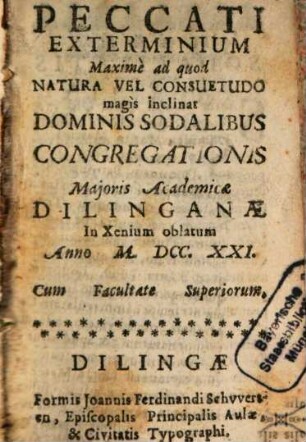 Peccati Exterminium Maxime ad quod Natura Vel Consuetudo magis inclinat : Dominis Sodalibus Congregationis Maioris Academicae Dilinganae In Xenium oblatum Anno M.DCC.XXI.