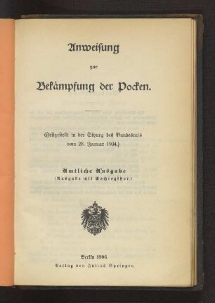 Anweisung zur Bekämpfung der Pocken : (festgestellt in der Sitzung des Bundesrats vom 28. Januar 1904 ) ; Amtliche Ausgabe ; (Ausgabe mit Sachregister)