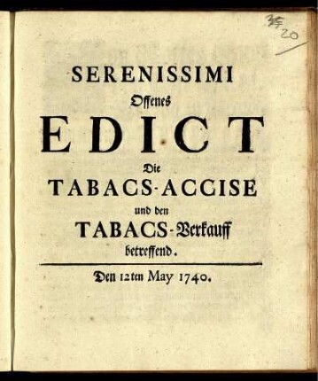Serenissimi Offenes Edict Die Tabacs-Accise und den Tabacs-Verkauff betreffend : Den 12ten May 1740