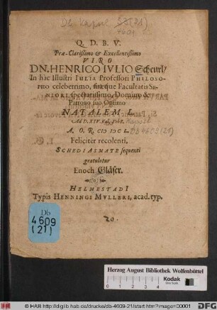 Prae-Clarißimo et Excellentißimo Viro Dn. Henrico Iulio Scheurl/ In hac Illustri Iulia Professori Philosopho celeberrimo, suaeque Facultatis Seniori spectatissimo, Domino & Patrono suo Optimo Natalem L. Ad D. XIV. Kal. Febr. A.O.R. MDCL. Feliciter recolenti