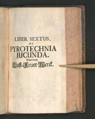Liber Sextus, De Pyrotechnia Jucunda.