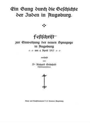 Ein Gang durch die Geschichte der Juden in Augsburg : Festschrift zur Einweihung der neuen Synagoge in Augsburg am 4. April 1917 / verf. von Richard Grünfeld