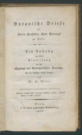 Botanische Briefe an Herrn Professor Kurt Sprengel zu Halle: Ein Anhang zu seiner Einleitung in das Studium der kryptogamischen Gewächse, für die Besitzer dieses Buchs / von Fr. Weber.