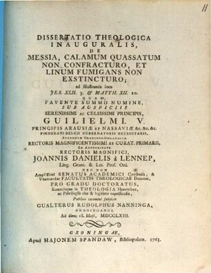 Dissertatio theolog. inauguralis de Messia, calamum quassatum non confracturo, et linum fumigans non exstincturo : ad illustranda loco Jes. XLII. 3. et Matth. XII. 20