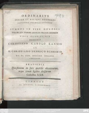 [T. 2], Coll. 22: Ordinarivs Senior Et Reliqvi Doctores Facvltatis Ivridicae Lipsiensis Svmmos In Ivre Honores Cvm Spe Svo Tempore Locvm In Collegio Obtinendi Viri Clarissimis Dominis Christiano Carolo Kannio Et M. Christiano Henrico Schmidio Die XI. Febr. MDCCLXIX Collatos Indicvnt