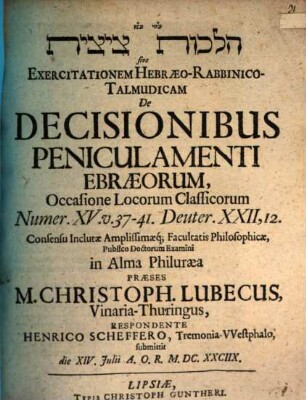 Hilḵôt ṣîṣît sive exercitationem Hebraeo-Rabbinico-Talmudicam de decisionibus peniculamenti Ebraeorum : occasione locorum classicorum Numer. XV. v. 37 - 41. Deuter. XXII, 12.