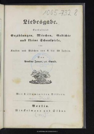 Liebesgabe : enthaltend Erzählungen, Märchen, Gedichte und kleine Schauspiele, für Knaben und Mädchen von 6 bis 10 Jahren