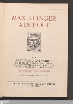 Max Klinger als Poet : mit einem Briefe Max Klingers, einem Nachruf von Ferdinand Avenarius und einem Beitrage von Hans W. Singer