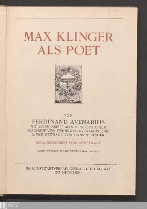 Max Klinger als Poet : mit einem Briefe Max Klingers, einem Nachruf von Ferdinand Avenarius und einem Beitrage von Hans W. Singer