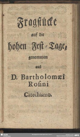 Fragstücke auf die hohen Fest-Tage, genommen aus D. Bartholomaei Rosini Catechismo