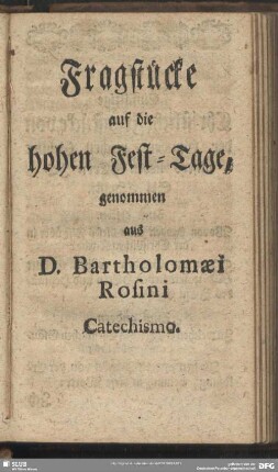 Fragstücke auf die hohen Fest-Tage, genommen aus D. Bartholomaei Rosini Catechismo
