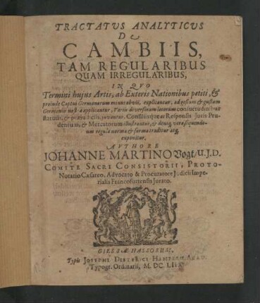 Tractatus analyticus de cambiis tam regularibus quam irregularibus : in quo termini hujus artis ab exteris nationibus petiti & proinde captui Germanorum minus obvii explicantur, ad gestum & gustum Germaniæ nostræ applicantur ... consiliisque ac responsis juris prudentum & mercatorum illustrantur