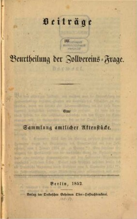 Beiträge zur Beurtheilung der Zollvereins-Frage : eine Sammlung amtlicher Aktenstücke