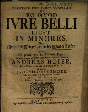 Dissertatio Iuris Publici Universalis De Eo Quod Iure Belli Licet In Minores : = Vom Recht des Krieges gegen die Minderjährige