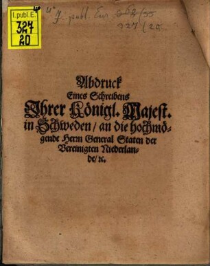 Abdruck eines Schreibens Ihrer Kön. Maj. in Schweden an die Hochmögende Herren General-Staaten der Verein. Niederlande