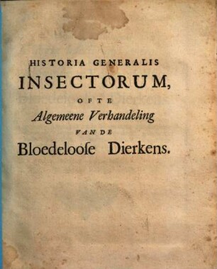 Johannis Swammerdam ... Historia Insectorum Generalis, Ofte Algemeene Verhandeling Van De Bloedeloose Dierkens. 1