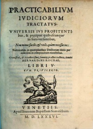 Bernardini Rochae Practicabilium iudiciorum Tractatus : libri 5