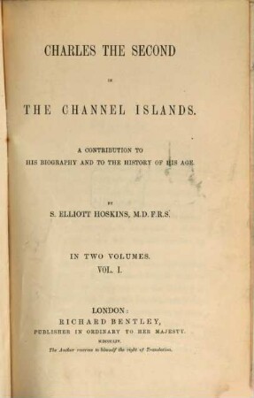 Charles the Second in the Channel Islands : A contribution to his biography and to the history of his age. In 2 Volumes. 1