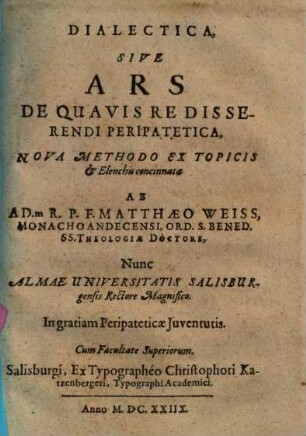 Dialectica, Sive Ars De Quavis Re Disserendi Peripatetica : Nova Methodo Ex Topicis & Elenchis concinnata .. in gratiam Peripateticae Juventutis